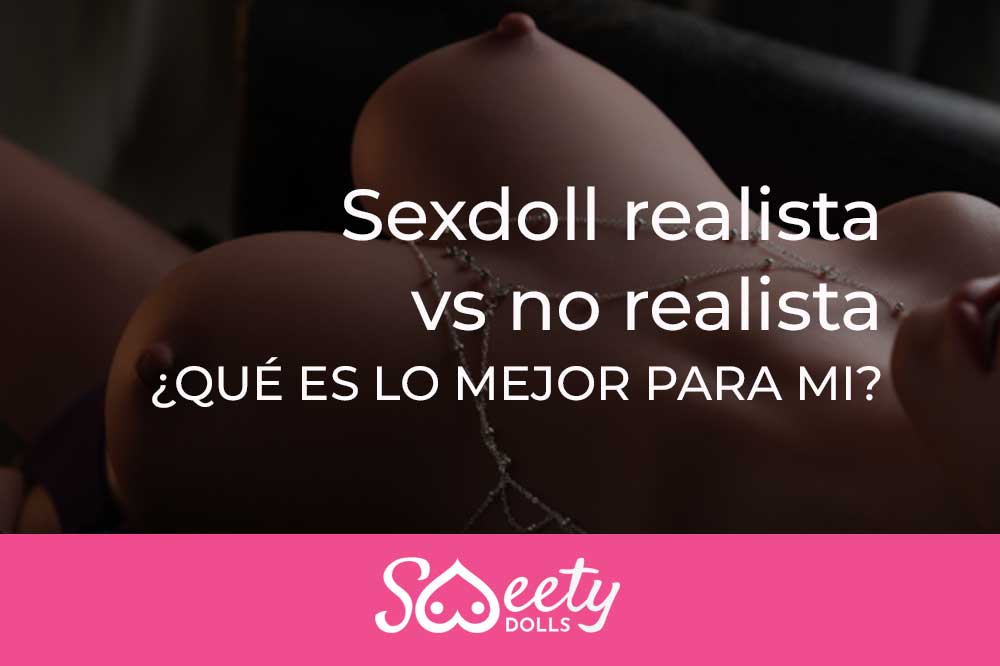 Cómo saber si necesitas una sexdoll realista o una estándar 11 Sexdoll realista vs no realista